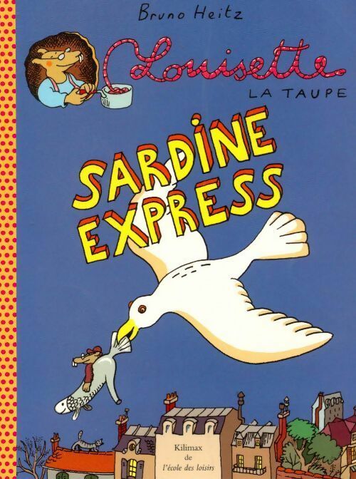Louisette la taupe : Sardine express - Bruno Heitz - Livre
