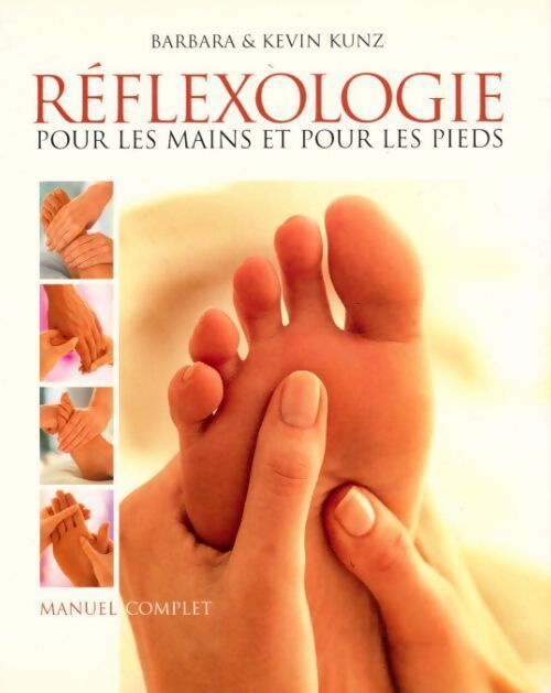Réflexologie pour les mains et pour les pieds - Barbara Kunz, Kevin Kunz - Livre