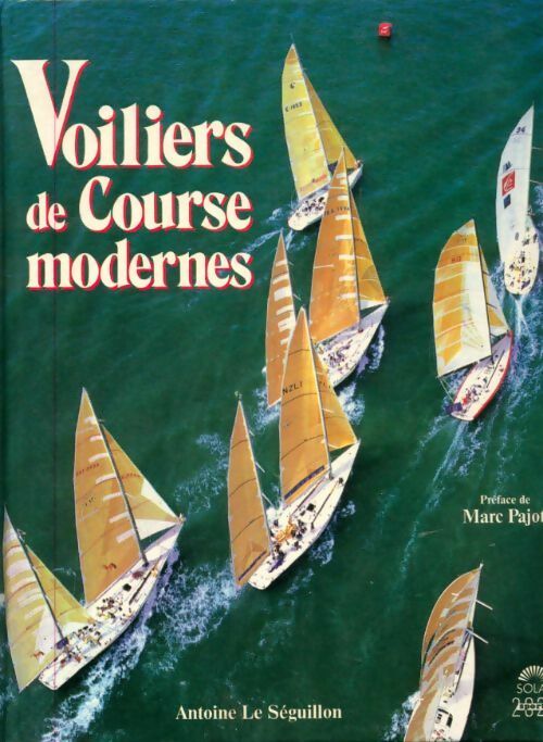 Voiliers de course modernes - Antoine Le Séguillon - Livre