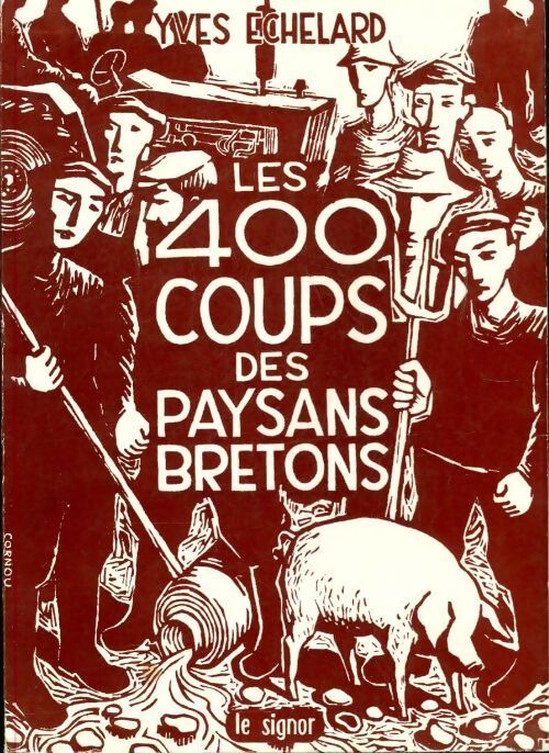 Les 400 coups des paysans bretons : 1945-1975 - Yves Echelard - Livre