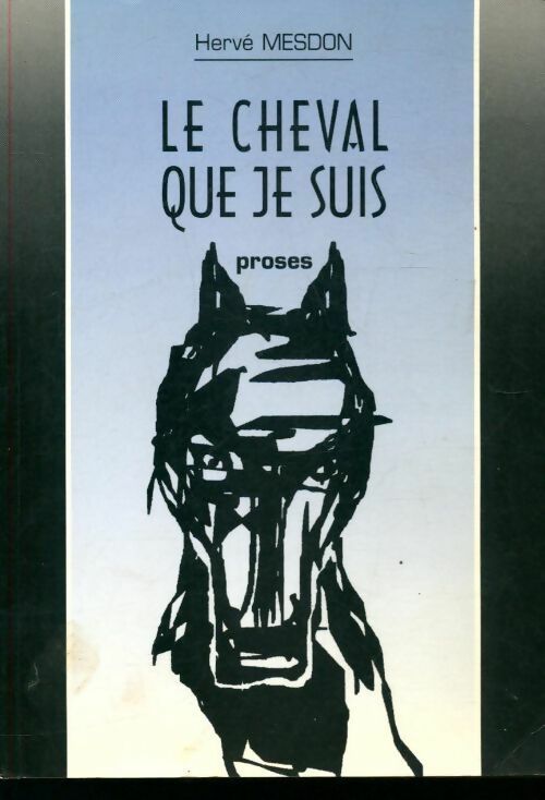 Le cheval que je suis - Hervé Mesdon - Livre