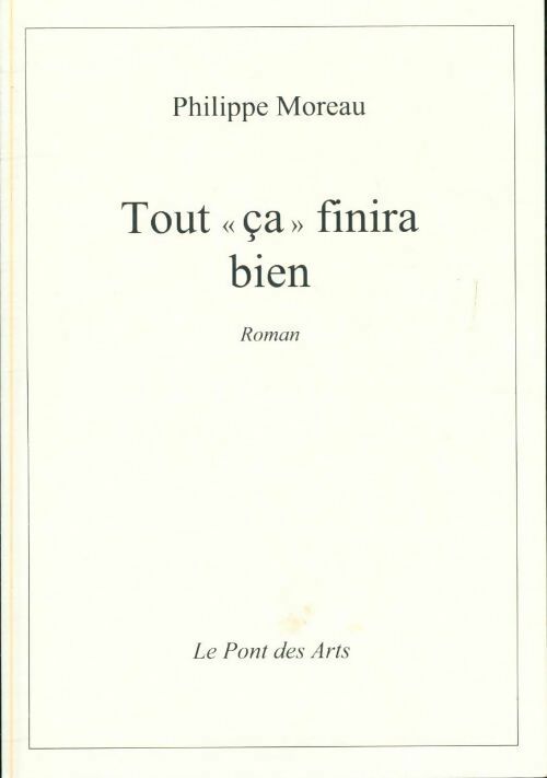 Tout ça finira bien - Philippe Moreau - Livre