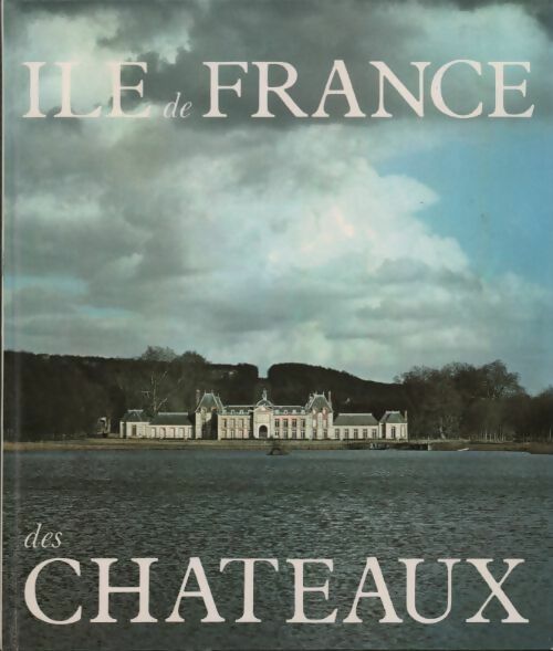L'Île-de-France des châteaux - Claude Frégnac - Livre