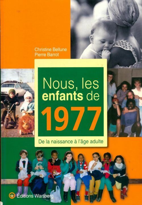 Nous, les enfants de 1977 : De la naissance à l'âge adulte - Christine Bellune, Pierre Barrot - Livre