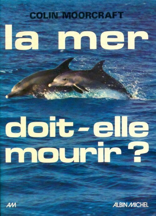 La mer doit-elle mourir? - Colin Moorcraft - Livre