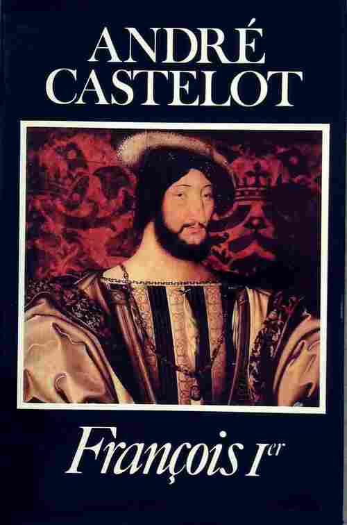 François Ier - André Castelot - Livre