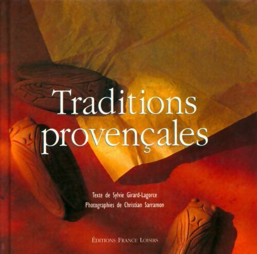 Traditions provençales - Sylvie Girard-Lagorce, Christian Sarramon - Livre