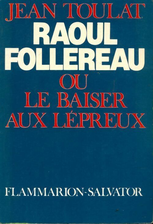 Raoul Follereau ou le baiser aux lépreux - Jean Toulat - Livre