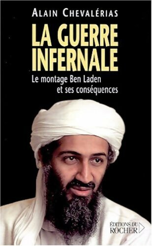 La guerre infernale : Le montage Ben Laden et ses conséquences - Alain Chevalérias - Livre