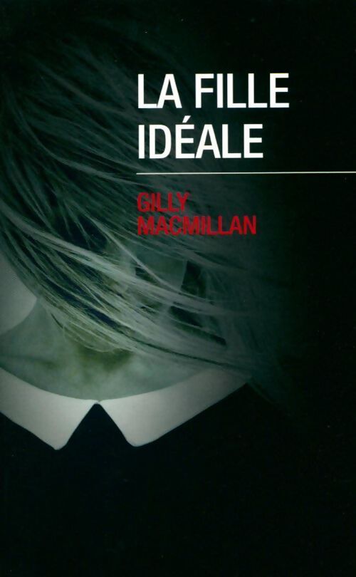 La fille idéale - Gilly Macmillan - Livre