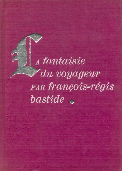 La fantaisie du voyageur - François-Régis Bastide - Livre