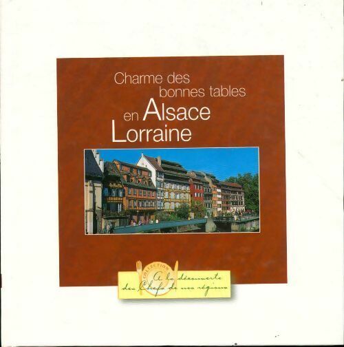 Charme des bonnes tables en Alsace Lorraine - Collectif - Livre