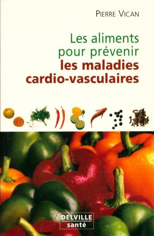 Aliments pour prévenir les maladies cardio-vasculaires - Pierre Vican - Livre