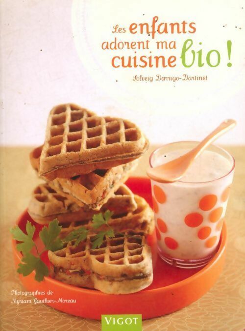 Les enfants adorent ma cuisine bio ! - Solveig Darrigo-Dartinet - Livre