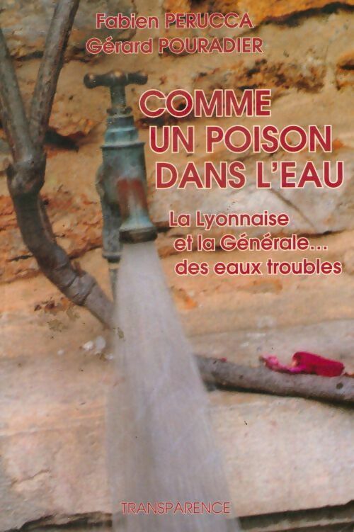 Comme un poison dans l'eau. La Lyonnaise & la générale... des eaux troubles - Fabien Perucca, Gérard Pouradier - Livre