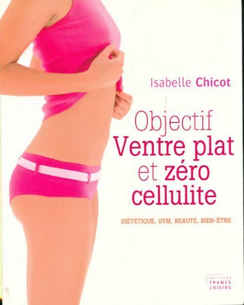 Objectif ventre plat et zéro cellulite - Isabelle Chicot - Livre