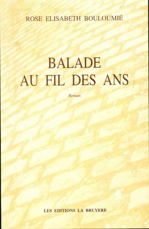 Balade au fil des ans - Rose-Élisabeth Bouloumié - Livre