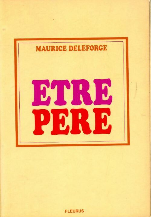 Etre père - Maurice Deleforge - Livre
