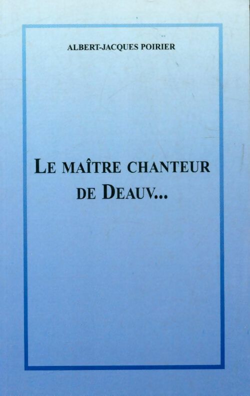 Le maître chanteur de Deauv... - Albert-Jacques Poirier - Livre
