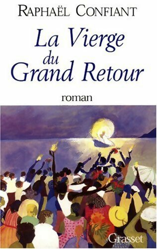 La vierge du grand retour - Raphaël Confiant - Livre