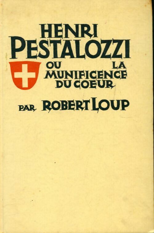 Henri Pestalozzi ou la munificence du coeur - Robert Loup - Livre