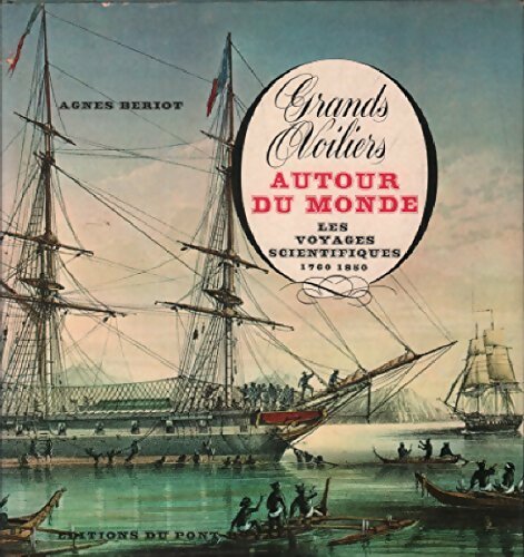 Grands voiliers autour du monde. Les voyages scientifiques 1760-1850 - Agnès Beriot - Livre