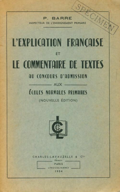 L'explication française et le commentaire de textes. Au concours d'admission aux écoles normales primaires - P. Barre - Livre