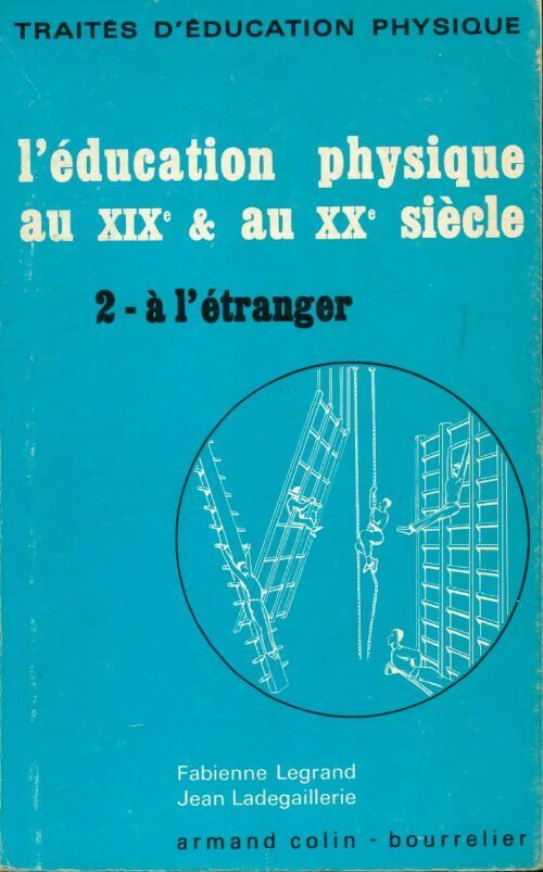L'éducation physique au XIXe au XXe siècle Tome II : A l'étranger - Fabienne Legrand, Jean Ladegaillerie - Livre