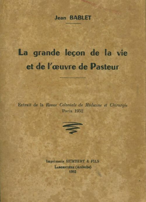 La grande leçon de la vie et de l'oeuvre de Pasteur - Jean Bablet - Livre