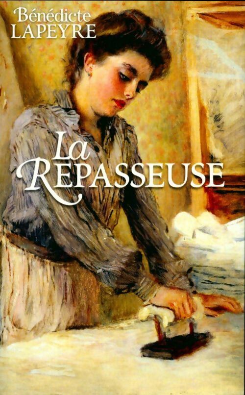 La repasseuse - Bénédicte Lapeyre - Livre