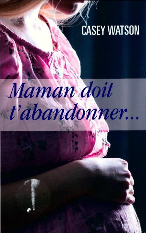 Maman doit t'abandonner... - Casey Watson - Livre