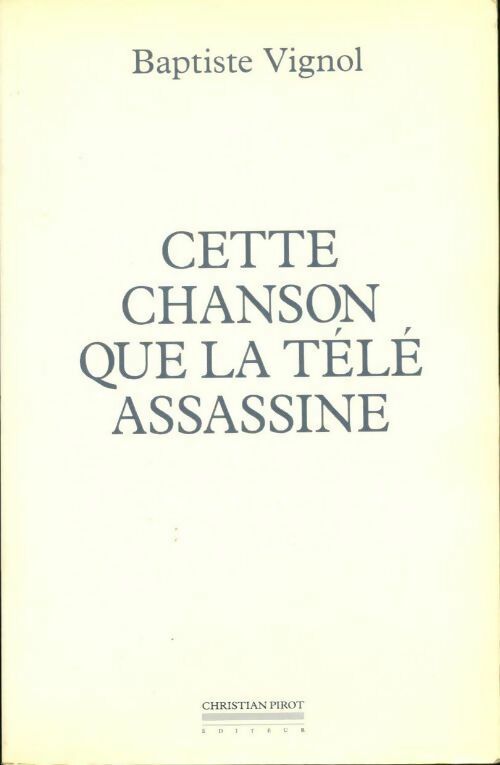 Cette chanson que la télé assassine - Baptiste Vignol - Livre