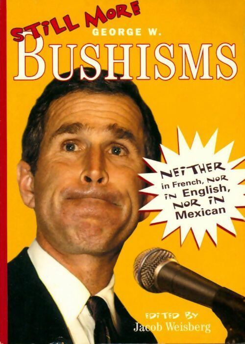 Still more bushisms - Jacob Weisberg - Livre