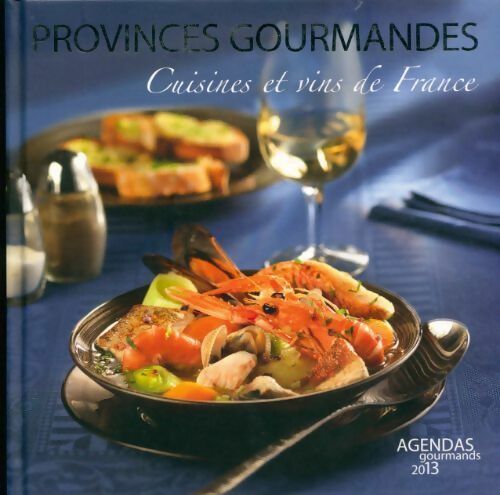 Provinces gourmandes agendas 2013 - Claude Ponsolle - Livre