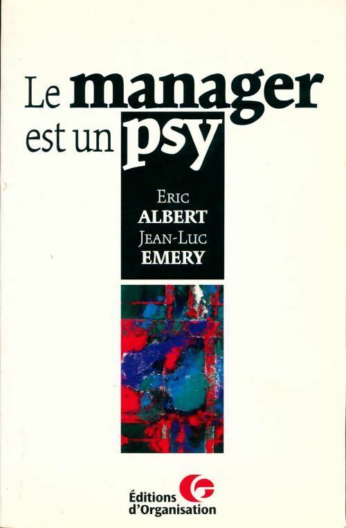 Le manager est un psy - Eric Albert, Jean-Luc Emery - Livre