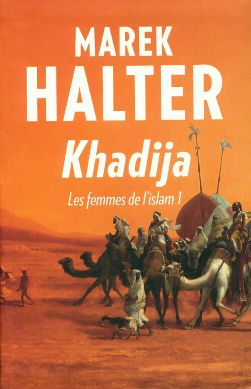 Les femmes de l'islam Tome I : Khadija - Marek Halter - Livre