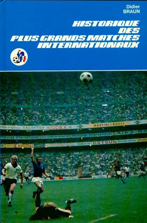 Historique des plus grands matches internationaux - Didier Braun - Livre