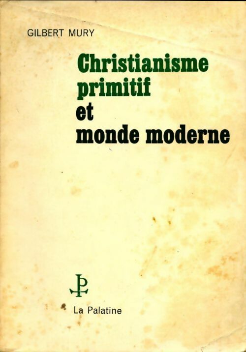 Christianisme primitif et monde moderne - Gilbert Mury - Livre