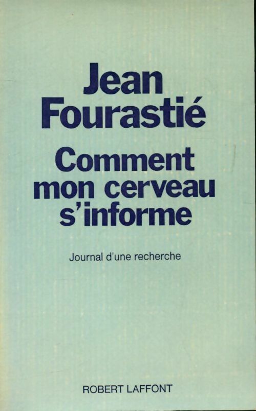 Comment mon cerveau s'informe - Jean Fourastié - Livre