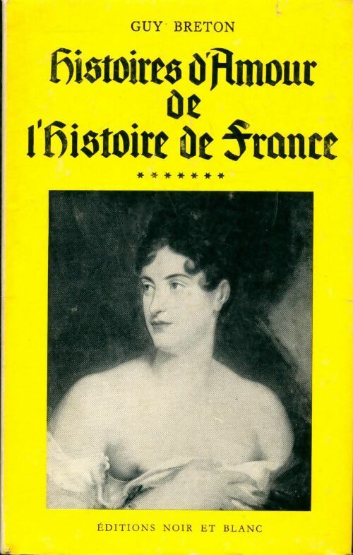 Histoires d'amour de l'Histoire de France Tome VII - Guy Breton - Livre