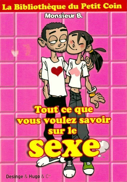 Tout ce que vous voulez savoir sur le sexe - Monsieur B. - Livre