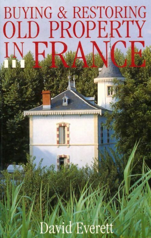 Buying & restoring old property in France - David Everett - Livre