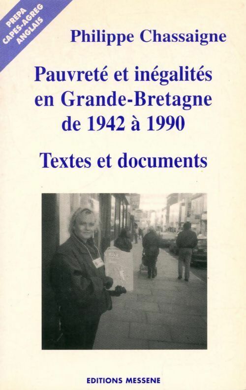 Pauvreté et inégalités en Grande-Bretagne de 1942 à 1990. Textes et documents - Philippe Chassaigne - Livre