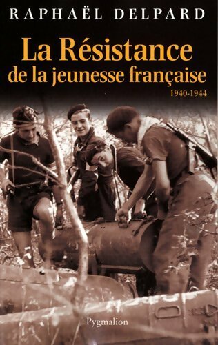 La résistance de la jeunesse française : 1940-1944 - Raphaël Delpard - Livre