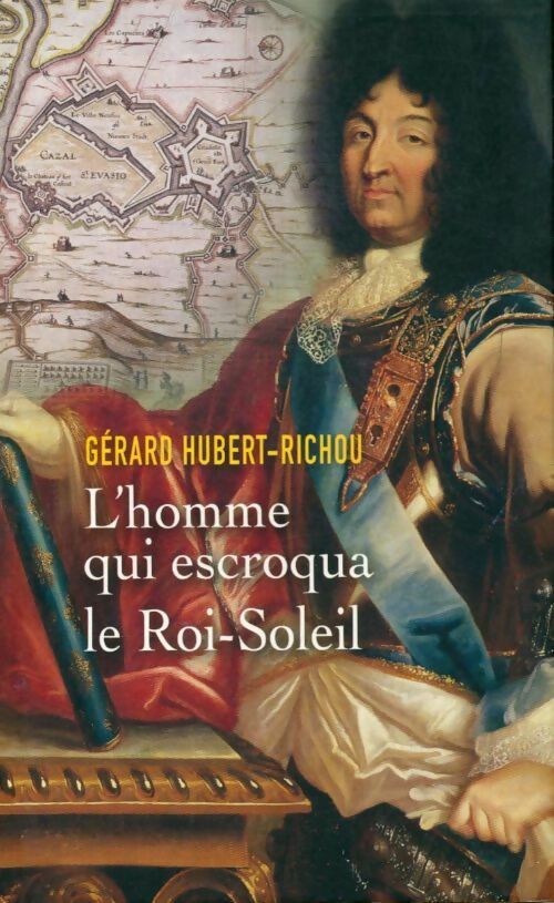 L'homme qui escroqua le Roi-Soleil - Gérard Hubert-Richou - Livre