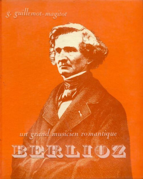 Berlioz un grand musicien romantique - G. Guillemot - Livre