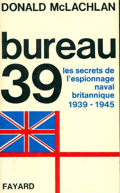 Bureau 39. Les secrets de l'espionnage naval britannique 1939-1945 - Donald Mclachlan - Livre