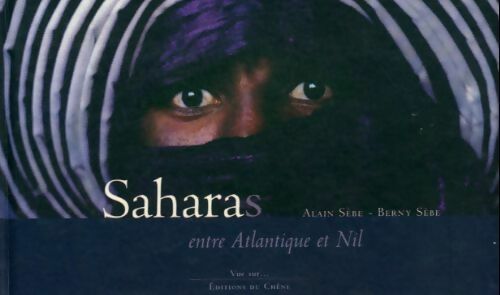 Saharas. Entre Atlantique et Nil - Alain Sèbe - Livre