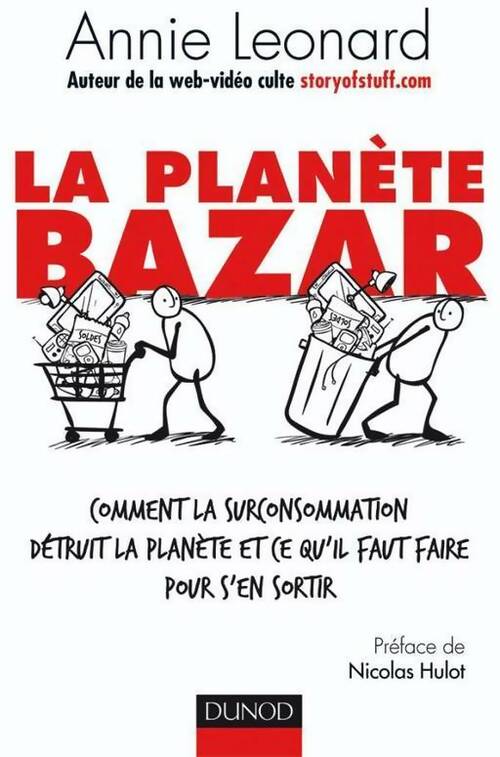 La planète bazar. Comment la surconsommation détruit la planète et ce qu'il faut faire pour s'en sortir - Annie Leonard - Livre