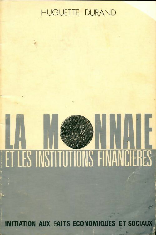 Initiation aux faits économiques et sociaux. Ma monnaie et les institutions financières - Huguette Durand - Livre